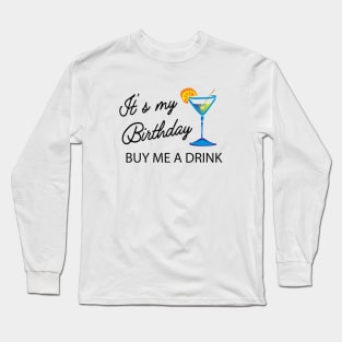 Birthday - It's my birthday buy me a drink Long Sleeve T-Shirt